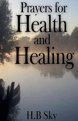 Prayers for Health and Healing by Sky, H. B.