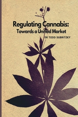 Regulating Cannabis by Subritzky, Todd