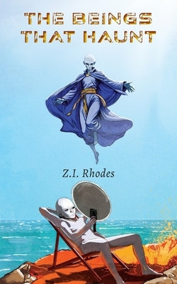 The Beings That Haunt by Rhodes, Z. I.