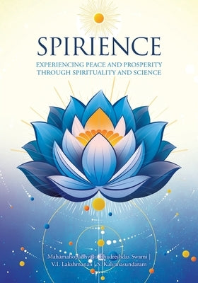 Spirience: Experiencing Peace and Prosperity through Spirituality and Science by Lakshmanan, V. I.