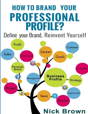 How to Brand Your Professional Profile? by Brown, Nick