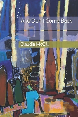And Don't Come Back by McGill, Claudia