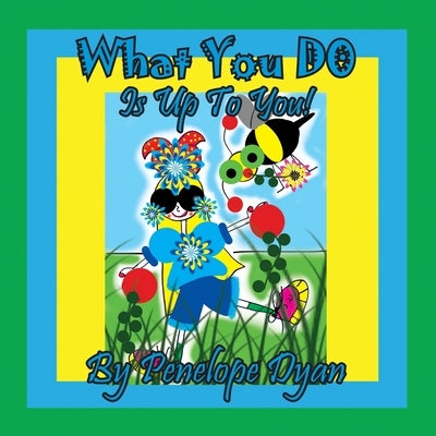 What You Do Is Up To You! by Dyan, Penelope