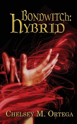 Bondwitch: Hybrid by Ortega, Chelsey M.