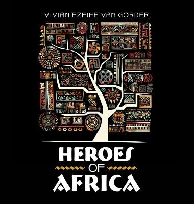 Heroes of Africa by Van Gorder, Vivian Ezeife