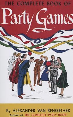 The Complete Book of Party Games by Van Rensselaer, Alexander