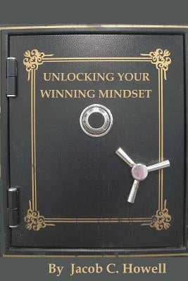 Unlocking your winning mindset by Howell, Jacob C.