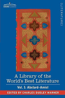 A Library of the World's Best Literature - Ancient and Modern - Vol. I (Forty-Five Volumes); Abelard - Amiel by Warner, Charles Dudley
