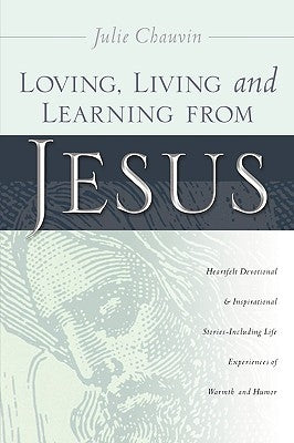 Loving, Living and Learning from Jesus by Chauvin, Julie