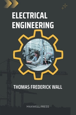 Electrical Engineering by Wall, Thomas Frederick