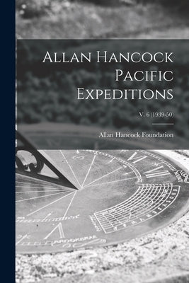 Allan Hancock Pacific Expeditions; v. 6 (1939-50) by Allan Hancock Foundation