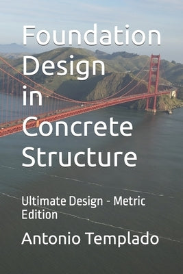 Foundation Design in Concrete Structure: Ultimate Strength Design - Metric Edition by Templado, Antonio
