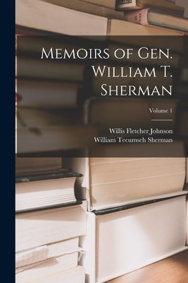 Memoirs of Gen. William T. Sherman; Volume 1 by Sherman, William Tecumseh