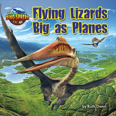 Flying Lizards Big as Planes by Owen, Ruth