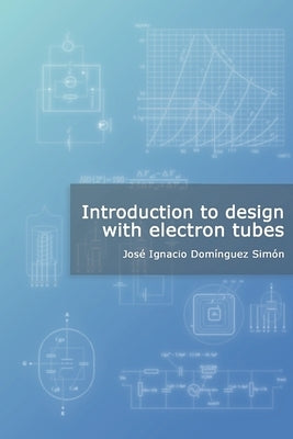 Introduction to design with electron tubes by Dominguez Simon, Jose Ignacio