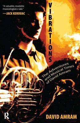 Vibrations: The Adventures and Musical Times of David Amram by Amram, David