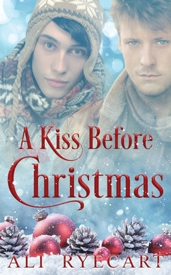 A Kiss Before Christmas: A Festive Fake Boyfriend MM Romance by Ryecart, Ali