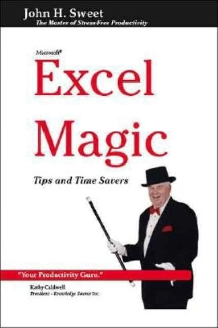Excel Magic: Tips and Time Savers by Sweet, John H.