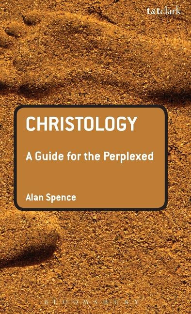 Christology: A Guide for the Perplexed by Spence, Alan J.