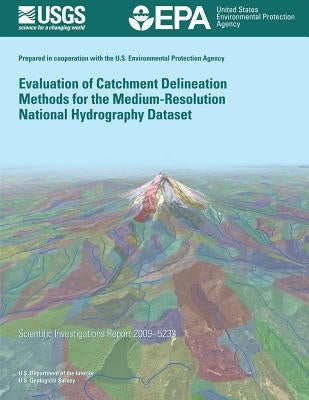 Evaluation of Catchment Delineation Methods for the Medium-Resolution National Hydrography Dataset by U. S. Department of the Interior