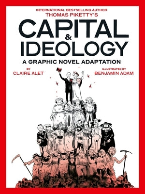 Capital & Ideology: A Graphic Novel Adaptation: Based on the Book by Thomas Piketty, the Bestselling Author of Capital in the 21st Century and Capital by Piketty, Thomas