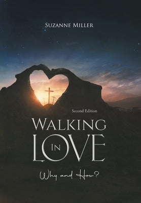 Walking In Love: Why and How? by Suzanne Miller