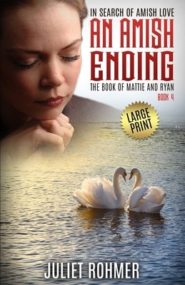 An Amish Ending (Large Print): The Book of Mattie and Ryan by Rohmer, Juliet