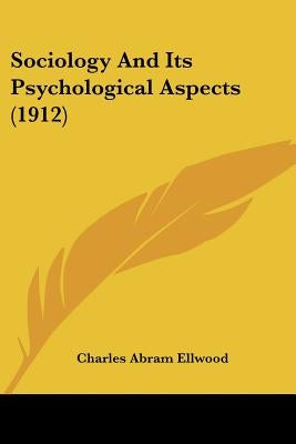 Sociology And Its Psychological Aspects (1912) by Ellwood, Charles Abram