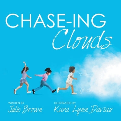 Chase-Ing Clouds by Brown, Julie