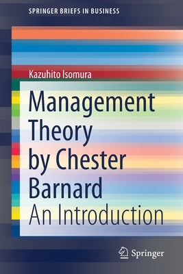 Management Theory by Chester Barnard: An Introduction by Isomura, Kazuhito