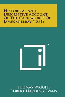Historical and Descriptive Account of the Caricatures of James Gillray (1851) by Wright, Thomas
