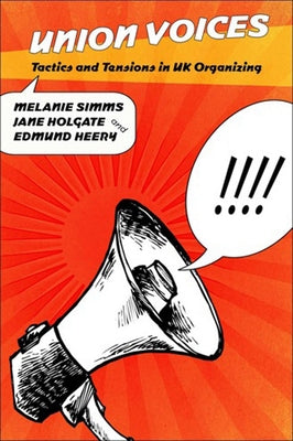 Union Voices: Tactics and Tensions in UK Organizing by Simms, Melanie