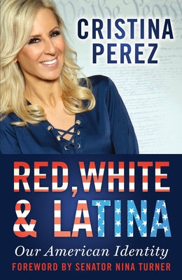 Red, White and Latina: Our American Identity by Pérez, Cristina