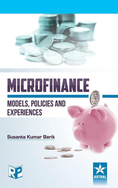 Microfinance: Models, Policies and Experience by Barik, Susanta Kumar
