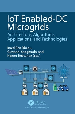 IoT Enabled-DC Microgrids: Architecture, Algorithms, Applications, and Technologies by Ben Dhaou, Imed