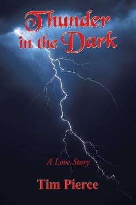 Thunder in the Dark: A Love Story by Pierce, Tim