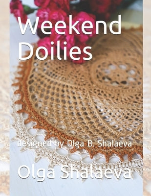 Weekend Doilies: designed by Olga B. Shalaeva by Shalaeva, Olga