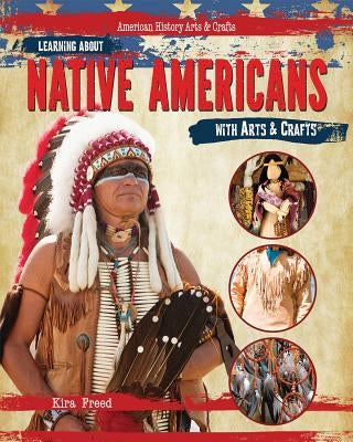Learning about Native Americans with Arts & Crafts by Freed, Kira