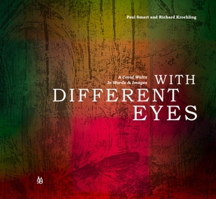 With Different Eyes: A Covid Waltz in Words & Images by Smart, Paul
