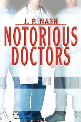 Notorious Doctors by Nash, J. P.