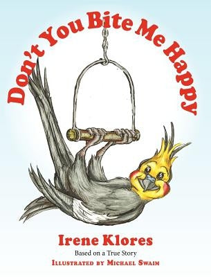 Don't You Bite Me Happy! Based on a True Story... by Klores, Irene