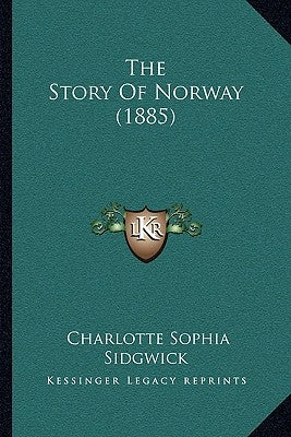 The Story Of Norway (1885) by Sidgwick, Charlotte Sophia