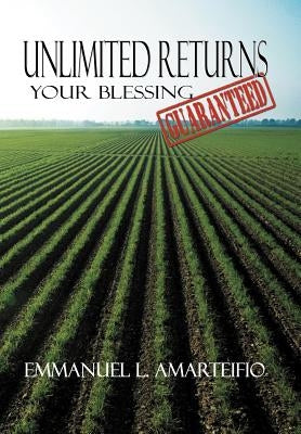 Unlimited Returns: Your Blessing Guaranteed by Amarteifio, Emmanuel L.