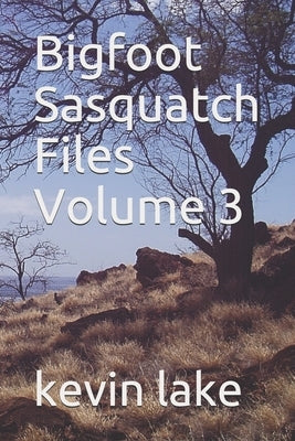 Bigfoot Sasquatch Files Volume 3 by Lake, Kevin