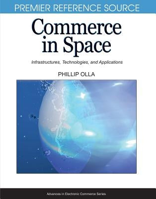 Commerce in Space: Infrastructures, Technologies, and Applications by Olla, Phillip