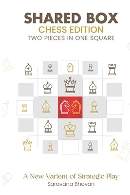 Shared Box Chess Edition: Two Pieces in One Square by Bhavan, Saravana