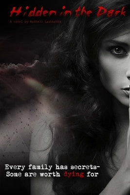 Hidden in the Dark: Every Family Has Secrets - Some Are Worth Dying For by Lashbrook, Rashell