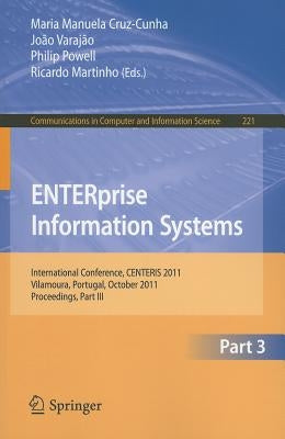 Enterprise Information Systems: International Conference, Centeris 2011, Vilamoura, Algarve, Portugal, October 5-7, 2011. Proceedings, Part III by Cruz-Cunha, Maria Manuela