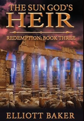 The Sun God's Heir: Redemption (Book Three) by Baker, Elliott
