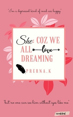 She: Coz we all love dreaming by K, Prerna